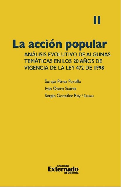 La acción popular: análisis evolutivo de algunas temáticas en los 20 años de vigencia de la Ley 472 de 1998. Volumen II, Carlos Mauricio López Cárdenas, Sergio González Rey, Soraya Pérez Portillo, María Lucía Torres Villarreal, Alexandra García Vargas, Camila Zuluaga Hoyos, Iván Darío Gómez Lee, Iván Otero Suárez, Juan Manuel Quiñones Murcia, Álvaro José Cadavid Jiménez