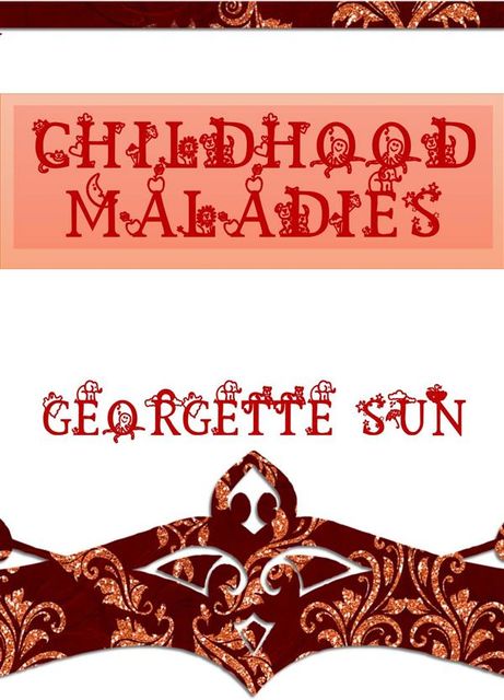 Childhood Maladies, Georgette Sun