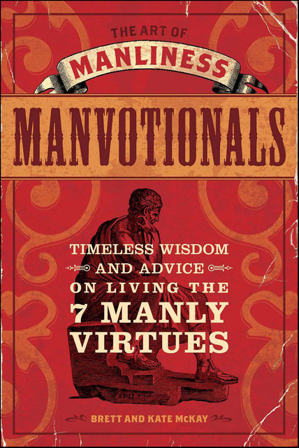 The Art of Manliness: Manvotionals, McKay Brett, Kate McKay