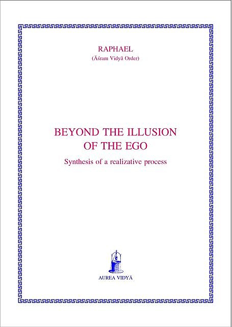 Beyond the Illusion of the Ego: Synthesis of a Realizative Process, Asram Vidya Order Raphael, Raphael