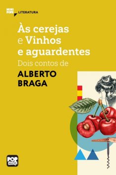 Às cerejas e Vinhos e Aguardentes: dois contos de Alberto Braga, Alberto Braga