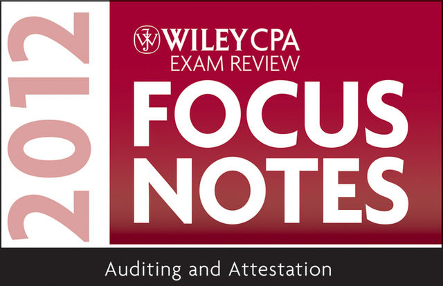 Wiley CPA Exam Review Focus Notes 2012, Auditing and Attestation, Kevin Stevens