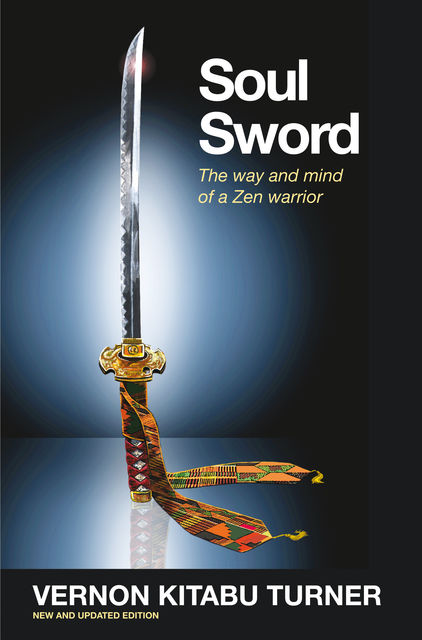 Soul Sword: The Way and Mind of a Zen Warrior, Vernon Kitabu Turner