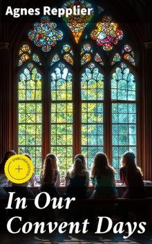 In Our Convent Days, Agnes Repplier