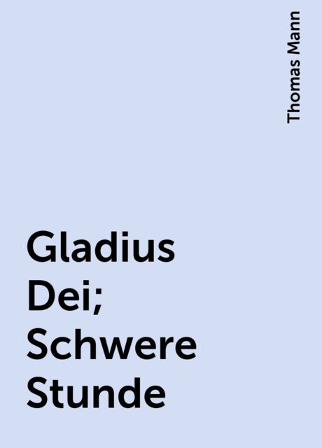 Gladius Dei; Schwere Stunde, Thomas Mann