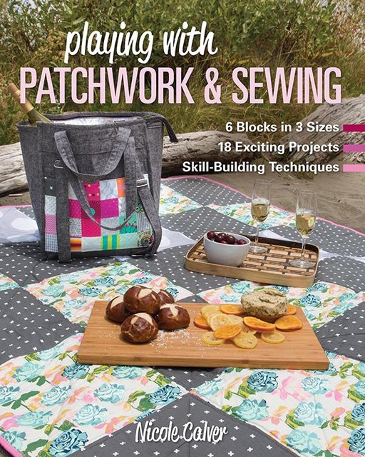 Playing with Patchwork & Sewing, Nicole Calver