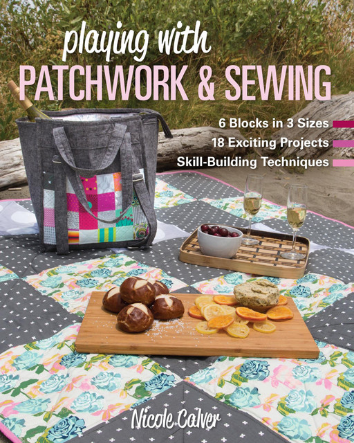 Playing with Patchwork & Sewing, Nicole Calver