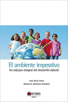 El ambiente imperativo. Un enfoque integral del desarrollo infantil, José Amar Amar, Marina Martínez González