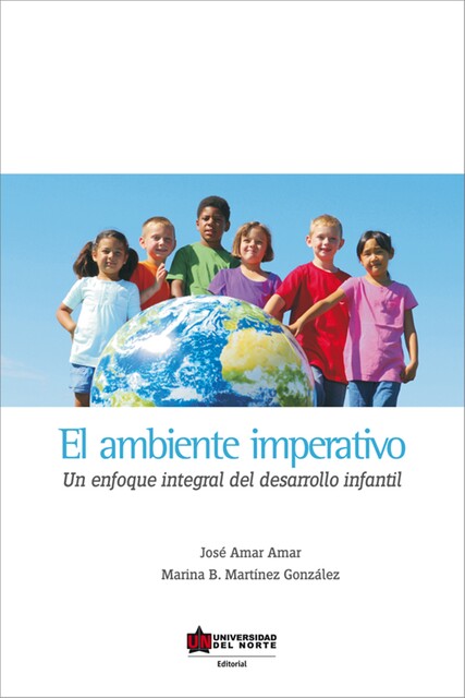 El ambiente imperativo. Un enfoque integral del desarrollo infantil, José Amar Amar, Marina Martínez González