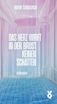 Das Herz wirft in der Brust keinen Schatten, Noemi Somalvico