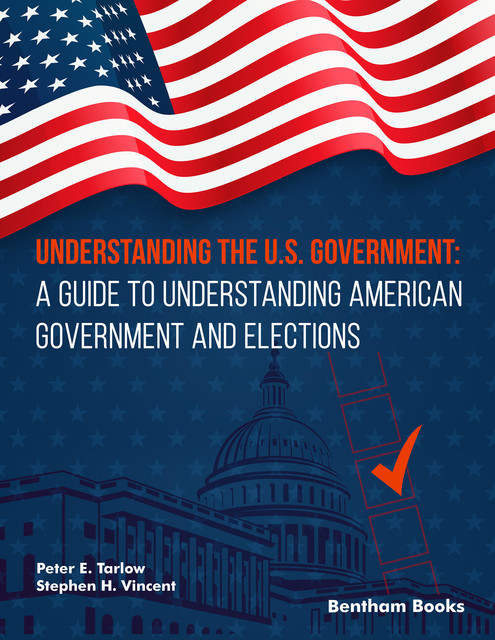 Understanding the U.S. Government: A Guide to Understanding American Government and Elections, Vincent Stephen, Peter Tarlow