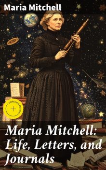 Maria Mitchell: Life, Letters, and Journals, Maria Mitchell