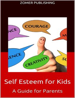 Self Esteem for Kids: A Guide for Parents, Zomer Publishing