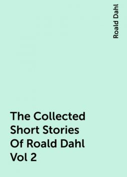 The Collected Short Stories Of Roald Dahl Vol 2, Roald Dahl
