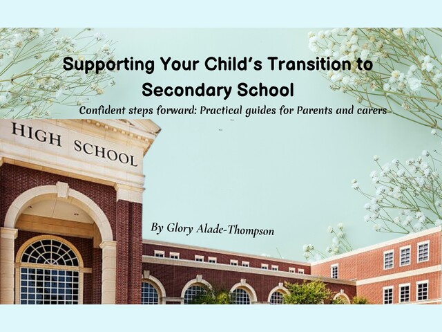 Supporting Your Child's Transition to Secondary School, Glory Alade-Thompson