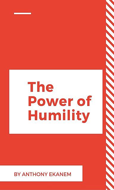 The Power of Humility, Anthony Ekanem