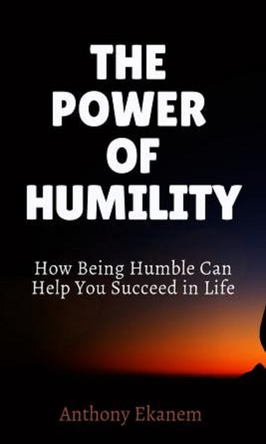 The Power of Humility, Anthony Ekanem