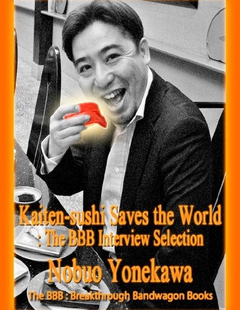 Kaiten-sushi Saves the World: The BBB Interview Selection, Nobuo Yonekawa