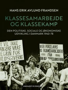 Klassesamarbejde og klassekamp. Den politiske, sociale og økonomiske udvikling i Danmark 1940–78, Hans Erik Avlund Frandsen