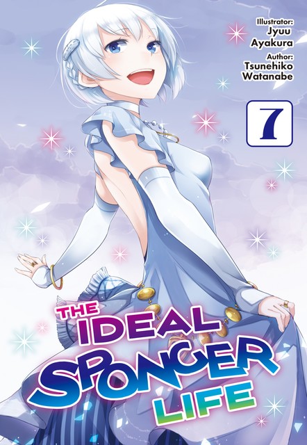 The Ideal Sponger Life: Volume 7 (Light Novel), Tsunehiko Watanabe