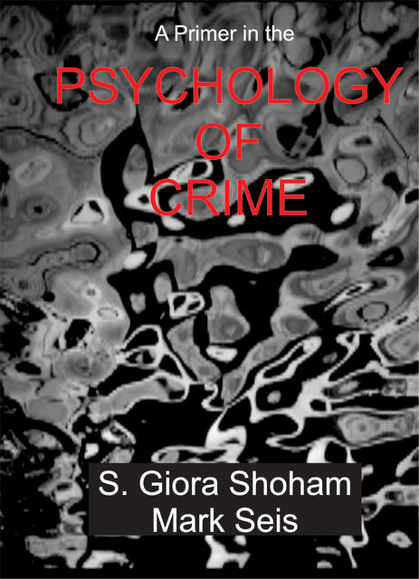 A Primer in the Psychology of Crime, S.Giora Shoham, Marke Seis