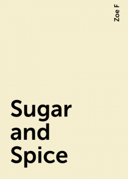 Sugar and Spice, Zoe F