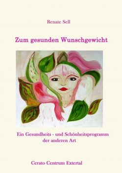 Der wahre Weg zum gesunden Wunschgewicht, Renate Sell