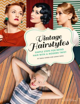 Vintage Hairstyles, Emma Sundh, Sarah Wing