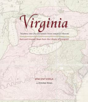 Virginia: Mapping the Old Dominion State through History, Vincent Virga, Emilee Hines
