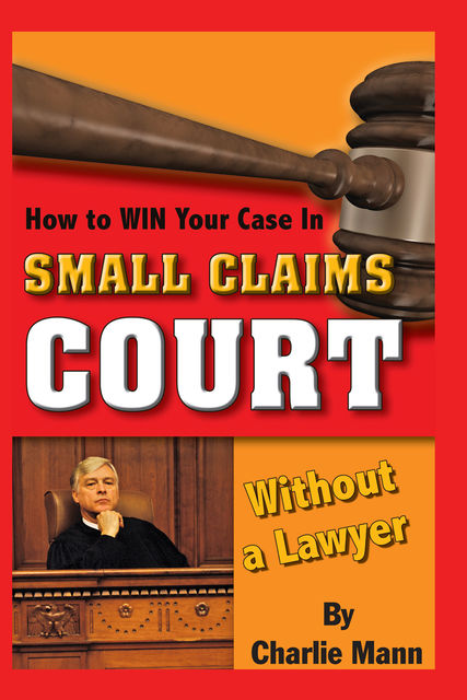 How to Win Your Case in Small Claims Court Without a Lawyer, Charlie Mann