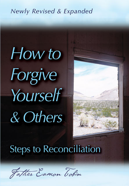 How to Forgive Yourself and Others Newly Revised and Expanded, Eamon Tobin
