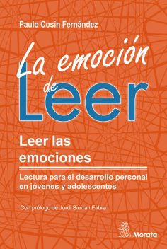 La emoción de leer. Leer las emociones. Lectura para el desarrollo personal en jóvenes y adolescentes, Paulo Cosín Fernández