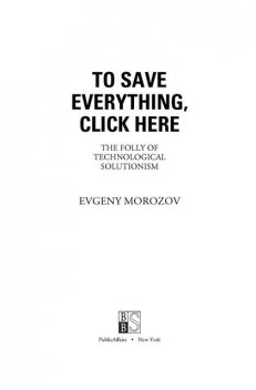 To Save Everything, Click Here, Evgeny Morozov
