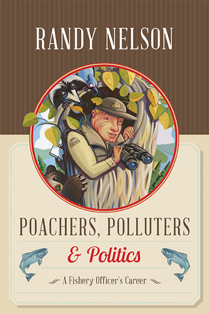 Poachers, Polluters and Politics, Randy Nelson