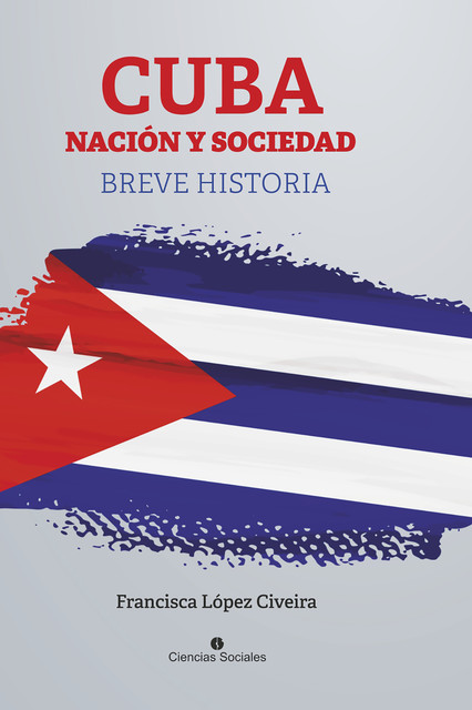 Cuba, nación y sociedad. Breve historia, Francisca López Civeira