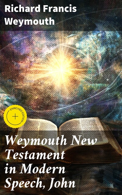 Weymouth New Testament in Modern Speech, John, Richard Francis Weymouth