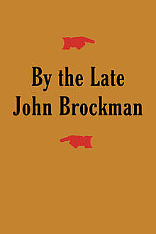 By the Late John Brockman, John Brockman