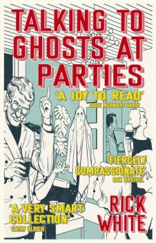 Talking To Ghosts At Parties, Rick White
