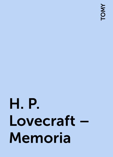 H. P. Lovecraft – Memoria, TOMY