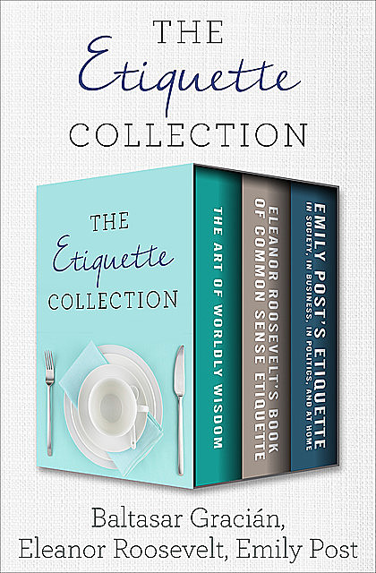 The Etiquette Collection, Emily Post, Baltasar Gracián, Eleanor Roosevelt