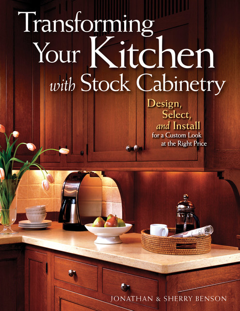 Transforming Your Kitchen with Stock Cabinetry, Jonathan Benson, Sherry Benson