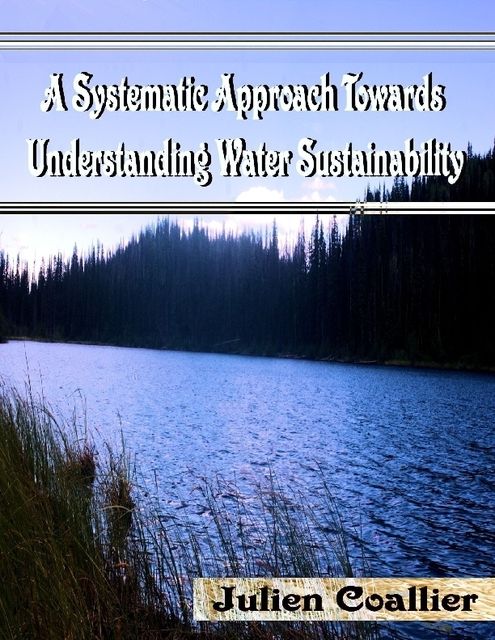 A Systematic Approach Towards Understanding Water Sustainability, Julien Coallier