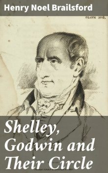 Shelley, Godwin and Their Circle, Henry Noel Brailsford