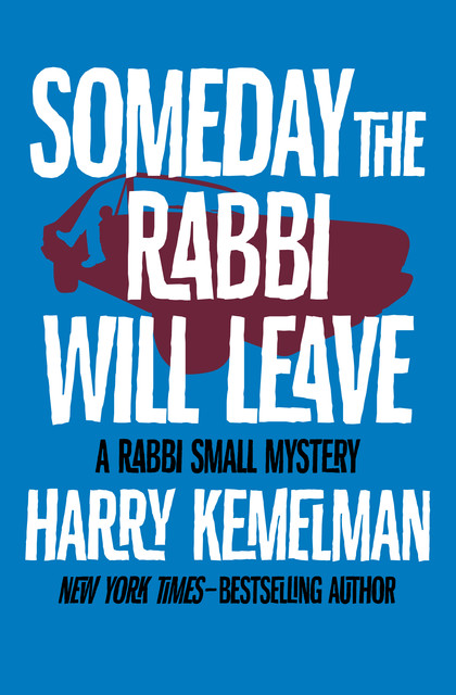 Someday the Rabbi Will Leave, Harry Kemelman