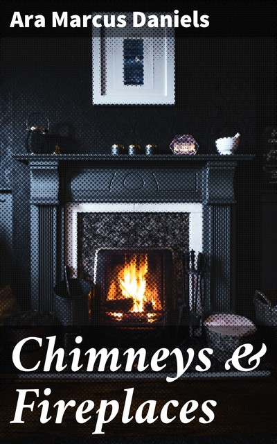 Chimneys & Fireplaces, Ara Marcus Daniels