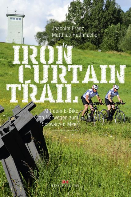 Iron-Curtain-Trail, Joachim Franz, Matthias Huthmacher