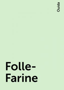 Folle-Farine, Ouida