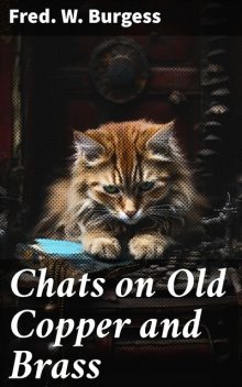 Chats on Old Copper and Brass, Fred.W.Burgess