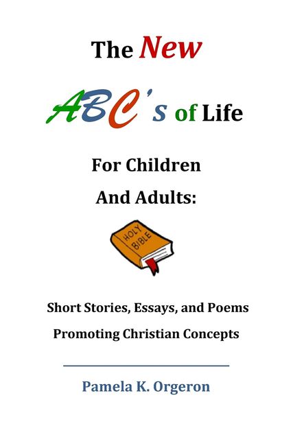 The New ABC's of Life for Children and Adults, Pamela Kaye Orgeron