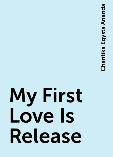 My First Love Is Release, Chantika Egysta Ananda
